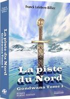 Couverture du livre « Gondwana t.1 ; la piste du nord » de Franck Lefebvre-Billiez aux éditions Pierregord