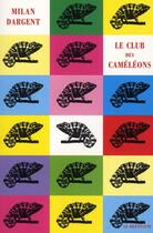 Couverture du livre « Le club des caméléons » de Milan Dargent aux éditions Le Dilettante
