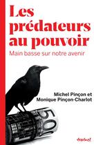 Couverture du livre « Les prédateurs au pouvoir ; main basse sur notre avenir » de Michel Pincon et Monique Pincon-Charlot aux éditions Textuel