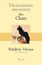 Couverture du livre « Dictionnaire amoureux : des chats » de Frederic Vitoux aux éditions Plon
