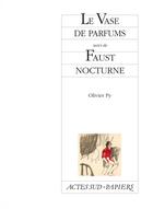 Couverture du livre « Le vase de parfums ; Faust nocturne » de Olivier Py aux éditions Actes Sud-papiers