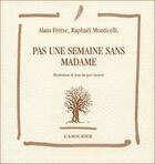 Couverture du livre « Pas une semaine sans madame » de Alain Freixe et Raphael Monticelli aux éditions L'amourier