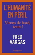 Couverture du livre « L'humanité en péril ; virons de bord toute ! » de Fred Vargas aux éditions Flammarion