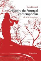 Couverture du livre « Histoire du Portugal contemporain ; de 1890 à nos jours » de Yves Leonard aux éditions Chandeigne