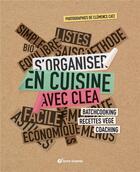 Couverture du livre « S'organiser en cuisine avec Cléa : batchcooking, recettes végé, coaching » de Clea et Clemence Catz aux éditions Terre Vivante
