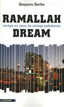 Couverture du livre « Ramallah dream ; voyage au coeur du mirage palestinien » de Benjamin Barthe aux éditions La Decouverte