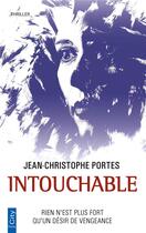 Couverture du livre « Intouchable : rien n'est plus fort que le désir de vengeance » de Jean-Christophe Portes aux éditions City