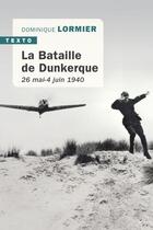 Couverture du livre « La bataille de Dunkerque : 26 mai-4 juin 1940 » de Dominique Lormier aux éditions Tallandier