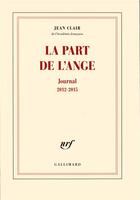 Couverture du livre « La part de l'ange ; journal 2012-2015 » de Jean Clair aux éditions Gallimard