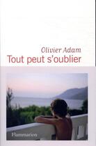 Couverture du livre « Tout peut s'oublier » de Olivier Adam aux éditions Flammarion
