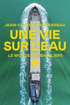 Couverture du livre « Une vie sur l'eau : le monde des bateliers » de Jean-Claude Raspiengeas aux éditions L'iconoclaste