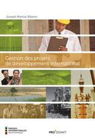 Couverture du livre « Gestion des projets de développement international » de Joseph Martial Ribeiro aux éditions Ecole Polytechnique De Montreal