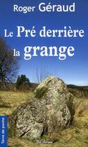 Couverture du livre « Le pré derrière la grange » de Roger Geraud aux éditions De Boree