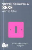 Couverture du livre « Comment mieux penser au sexe ; the school of life » de Alain De Botton aux éditions Pocket