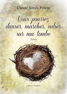Couverture du livre « Vous pourrez danser marcher valser sur ma tombe » de Colette Aimee Polette aux éditions Amalthee