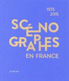 Couverture du livre « Scénographes en France (1975-2015) ; diversités et mutations » de  aux éditions Actes Sud-papiers