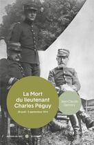 Couverture du livre « La mort du lieutenant Charles Péguy : 29 août - 5 septembre 1914 » de Jean-Claude Demory aux éditions Felin