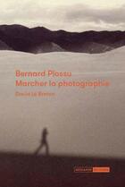 Couverture du livre « Bernard Plossu : marcher la photographie » de David Le Breton aux éditions Mediapop