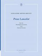 Couverture du livre « Prose Lancelot ; monologues de la forme ; chant de personne » de Guillaume Artous-Bouvet aux éditions La Rumeur Libre