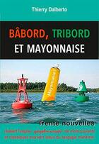 Couverture du livre « Bâbord, tribord et mayonnaise » de Thierry Dalberto aux éditions L'ancre De Marine