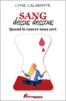 Couverture du livre « Sang dessus dessous : quand le cancer nous sert » de Lyne Laliberte aux éditions Performance Editions