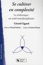 Couverture du livre « Se cultiver en complexité » de Gerard Gigand aux éditions Chronique Sociale