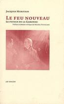 Couverture du livre « Le feu nouveau ; le paysan de la Garonne » de Jacques Maritain aux éditions Ad Solem