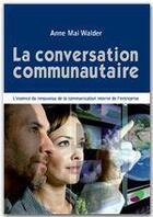 Couverture du livre « La conversation communautaire ; l'essence du renouveau de la communication interne de l'entreprise » de Anne Mai Walder aux éditions Jepublie