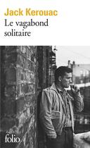 Couverture du livre « Le vagabond solitaire » de Jack Kerouac aux éditions Folio
