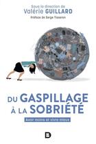 Couverture du livre « Du gaspillage à la sobriété ; avoir moins et vivre mieux » de Valerie Guillard aux éditions De Boeck Superieur