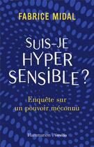 Couverture du livre « Suis-je hypersensible ? enquête sur un pouvoir méconnu » de Fabrice Midal aux éditions Flammarion