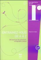 Couverture du livre « Entraînez-vous de A à Z ; 200 exercices de grammaire, orthographe, lexique » de Stephanie Callet aux éditions Pu De Grenoble