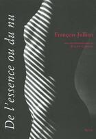 Couverture du livre « De l'essence ou du nu » de Francois Jullien aux éditions Seuil