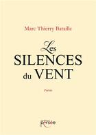 Couverture du livre « Les silences du vent » de Marc-Thierry Bataille aux éditions Persee