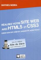 Couverture du livre « Réalisez votre site web avec HTML5 et CSS3 ; créer son site web n'a jamais été aussi facile ! » de Mathieu Nebra aux éditions Openclassrooms