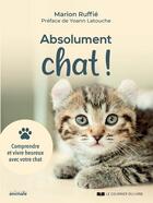 Couverture du livre « Abolument chat ! comprendre et vivre heureux avec votre chat » de Marion Ruffie aux éditions Courrier Du Livre