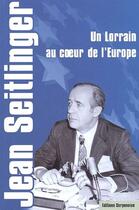 Couverture du livre « Un lorrain au coeur de l'Europe » de Jean Seitlinger aux éditions Serpenoise