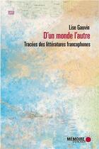 Couverture du livre « D'un monde l'autre ; tracées des littératures francophones » de Lise Gauvin aux éditions Memoire D'encrier