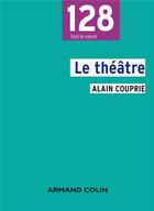 Couverture du livre « Le thêatre ; texte, dramaturgie, histoire (2e édition) » de Alain Couprie aux éditions Armand Colin