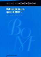 Couverture du livre « Bibliothécaire, quel métier ? » de Bertrand Calenge aux éditions Electre
