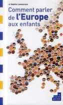 Couverture du livre « Comment parler de l'Europe aux enfants » de Sophie Lamoureux aux éditions Le Baron Perche