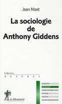 Couverture du livre « La sociologie de Anthony Giddens » de Jean Nizet aux éditions La Decouverte