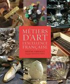 Couverture du livre « Métiers d'art, l'excellence fançaise » de Helene Farnault et Alexis Lecomte aux éditions Chene