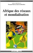 Couverture du livre « Afrique des réseaux et mondialisation » de Annie Lenoble-Bart et Francois Bart aux éditions Karthala