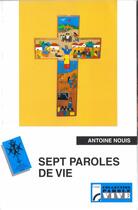 Couverture du livre « Sept paroles de vie » de Antoine Nouis aux éditions Les Bergers Et Les Mages