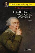 Couverture du livre « Élémentaire mon cher Voltaire ! » de Frederic Lenormand aux éditions Jc Lattes