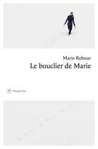Couverture du livre « Le bouclier de Marie » de Marie Rebour aux éditions Philippe Rey