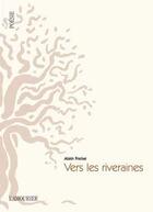 Couverture du livre « Vers les riveraines » de Alain Freixe aux éditions L'amourier