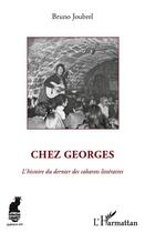Couverture du livre « Chez Georges ; l'histoire du dernier des cabarets littéraires » de Bruno Joubrel aux éditions L'harmattan