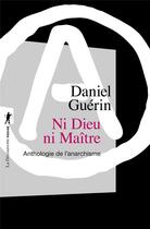 Couverture du livre « Ni Dieu ni maître ; anthologie de l'anarchisme » de Daniel Guerin aux éditions La Decouverte